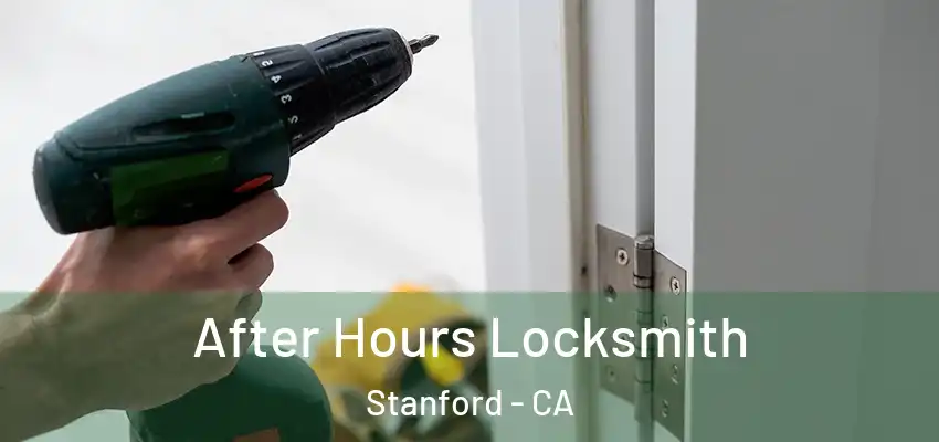 After Hours Locksmith Stanford - CA