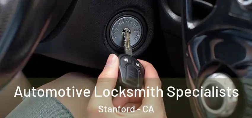 Automotive Locksmith Specialists Stanford - CA