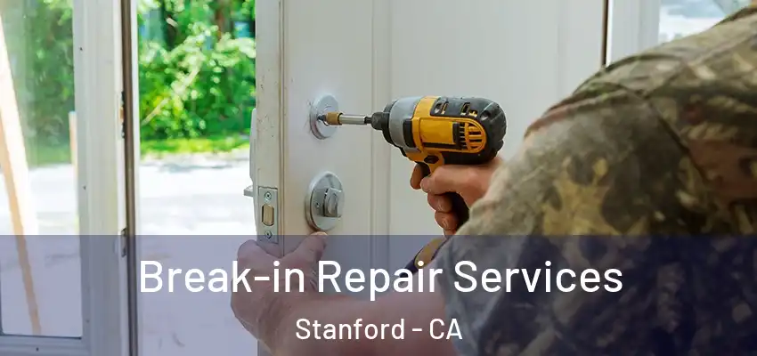 Break-in Repair Services Stanford - CA
