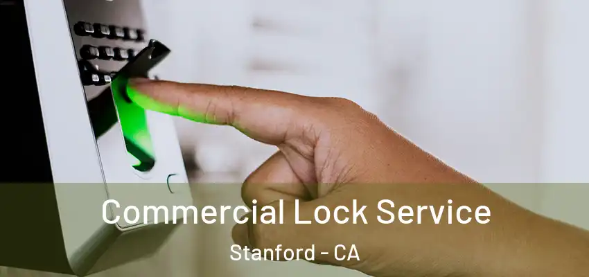 Commercial Lock Service Stanford - CA