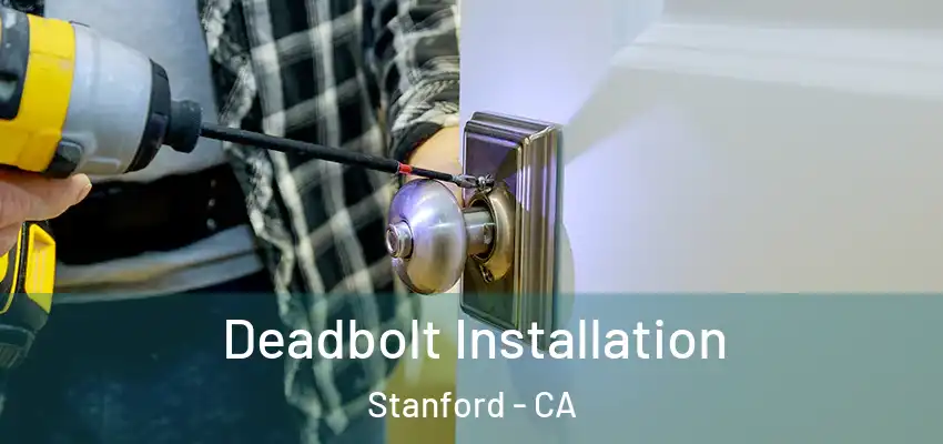  Deadbolt Installation Stanford - CA