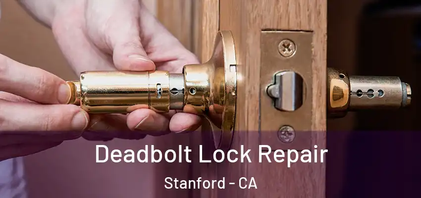 Deadbolt Lock Repair Stanford - CA