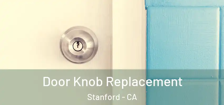  Door Knob Replacement Stanford - CA