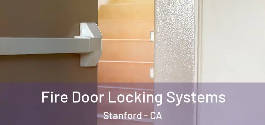  Fire Door Locking Systems Stanford - CA