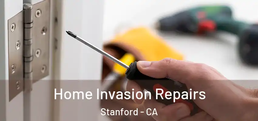 Home Invasion Repairs Stanford - CA