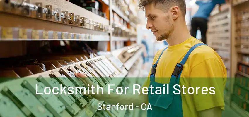 Locksmith For Retail Stores Stanford - CA