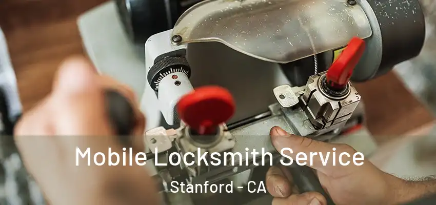  Mobile Locksmith Service Stanford - CA