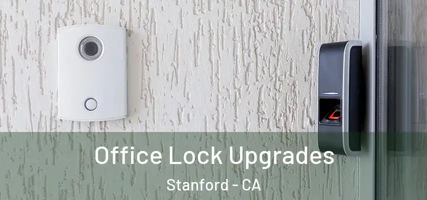  Office Lock Upgrades Stanford - CA