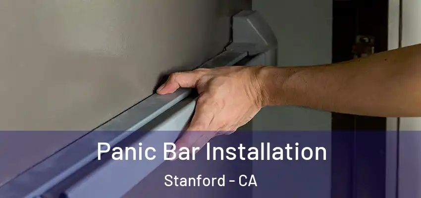 Panic Bar Installation Stanford - CA