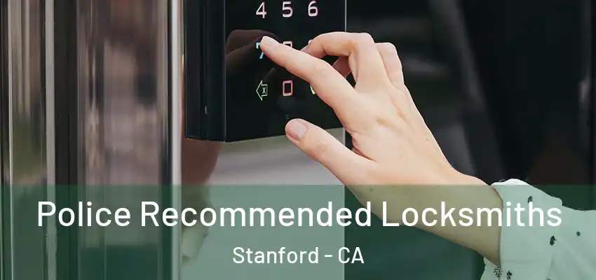 Police Recommended Locksmiths Stanford - CA