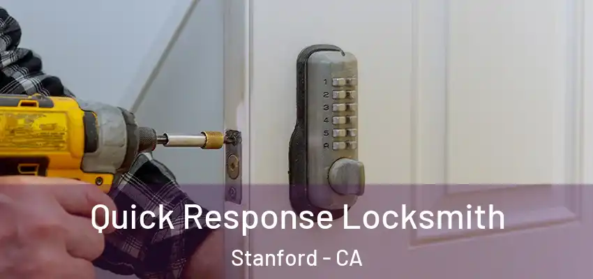 Quick Response Locksmith Stanford - CA