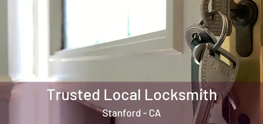 Trusted Local Locksmith Stanford - CA
